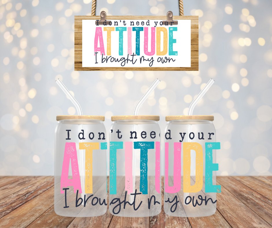 I don't need your attitude tumbler - Saints Place Designs
